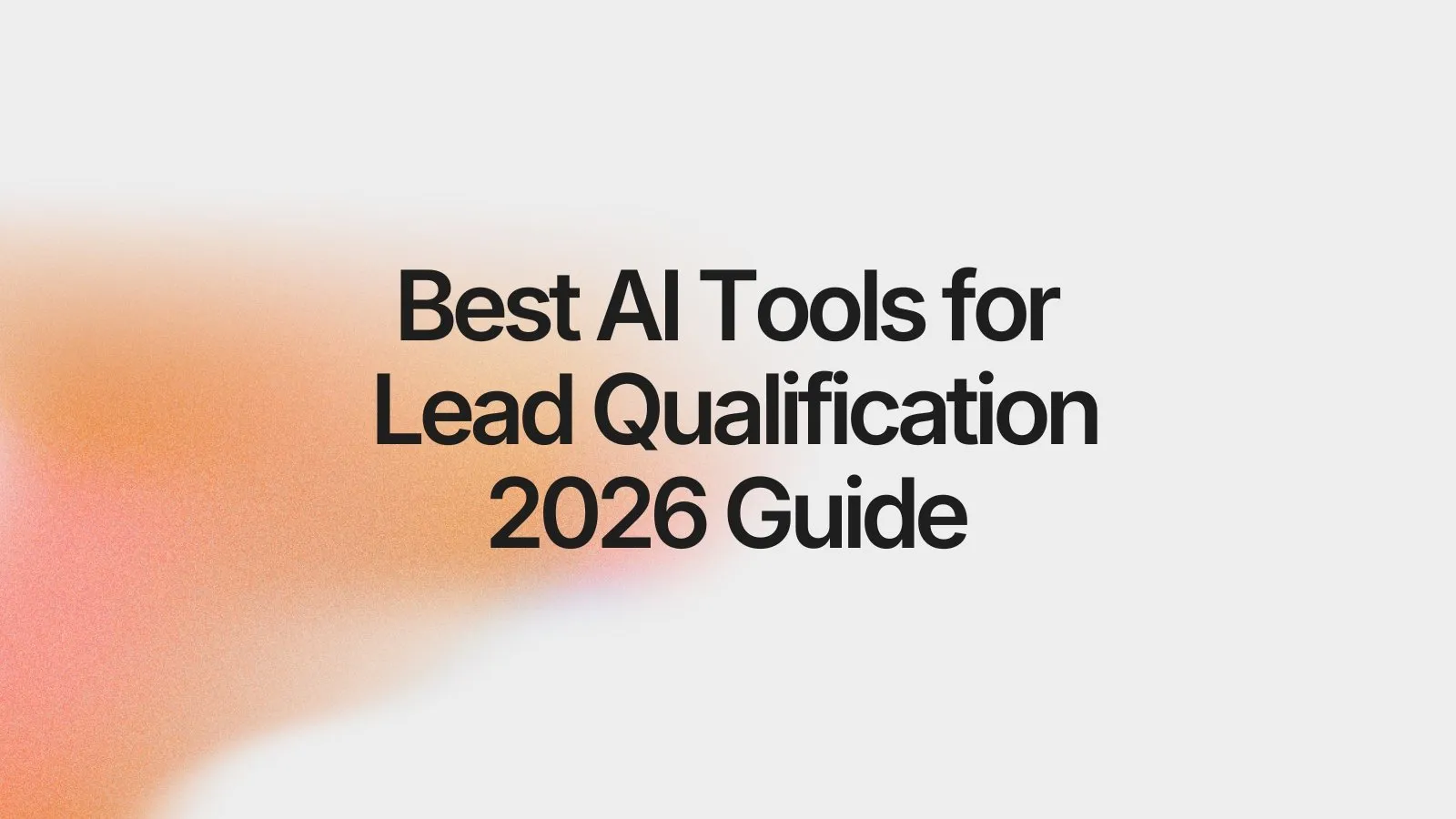Best AI Tools for Qualifying Sales Leads Quickly in 2026