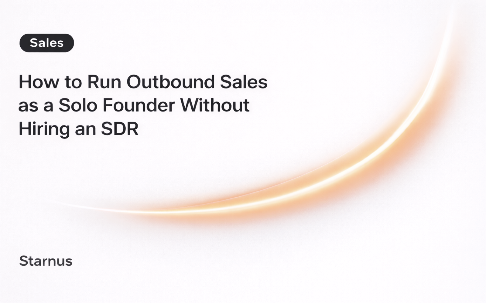 How to Run Outbound Sales as a Solo Founder Without Hiring an SDR