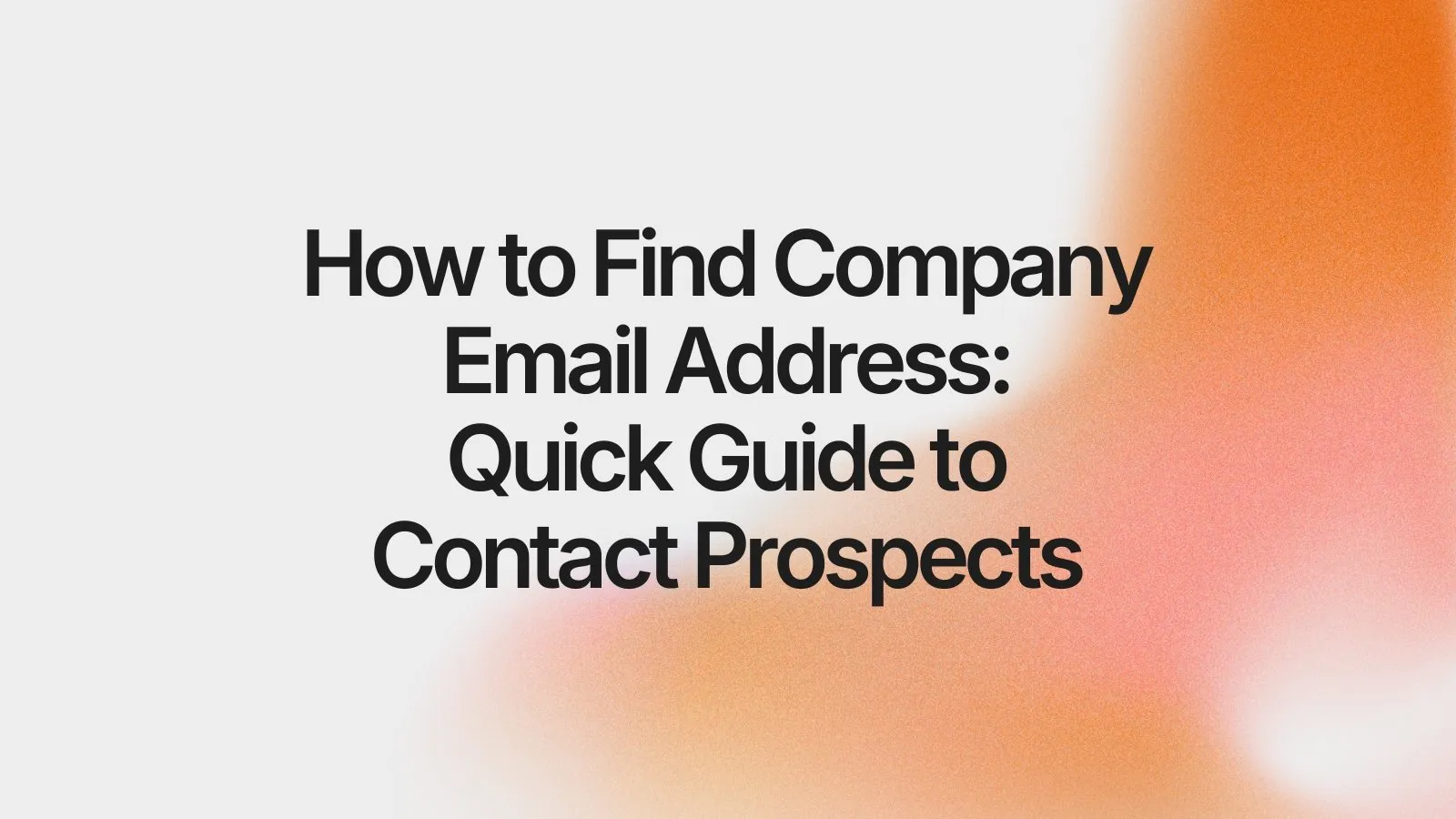 How to Find Company Email Address: Quick Guide to Contact Prospects