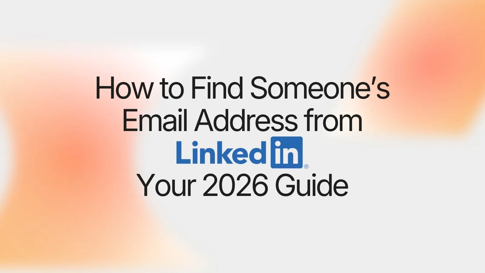 How to Find Someone's Email from LinkedIn Your 2026 Guide