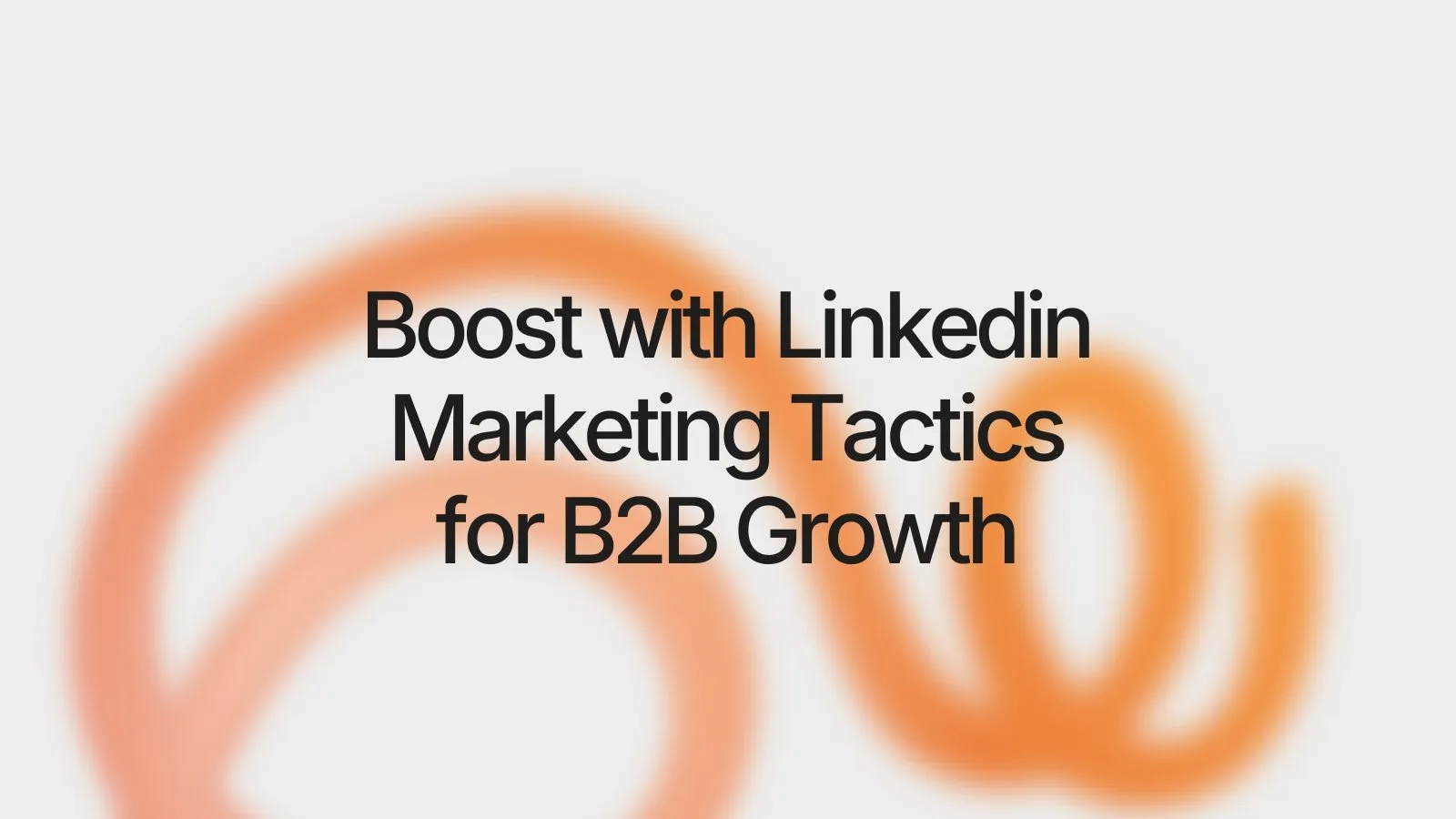Boost with linkedin marketing tactics for B2B growth