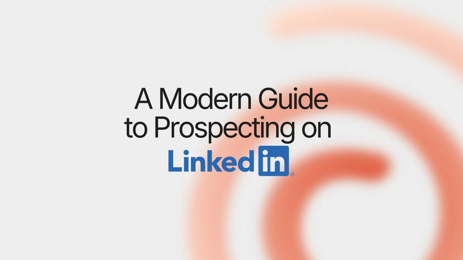 A Modern Guide to Prospecting on LinkedIn