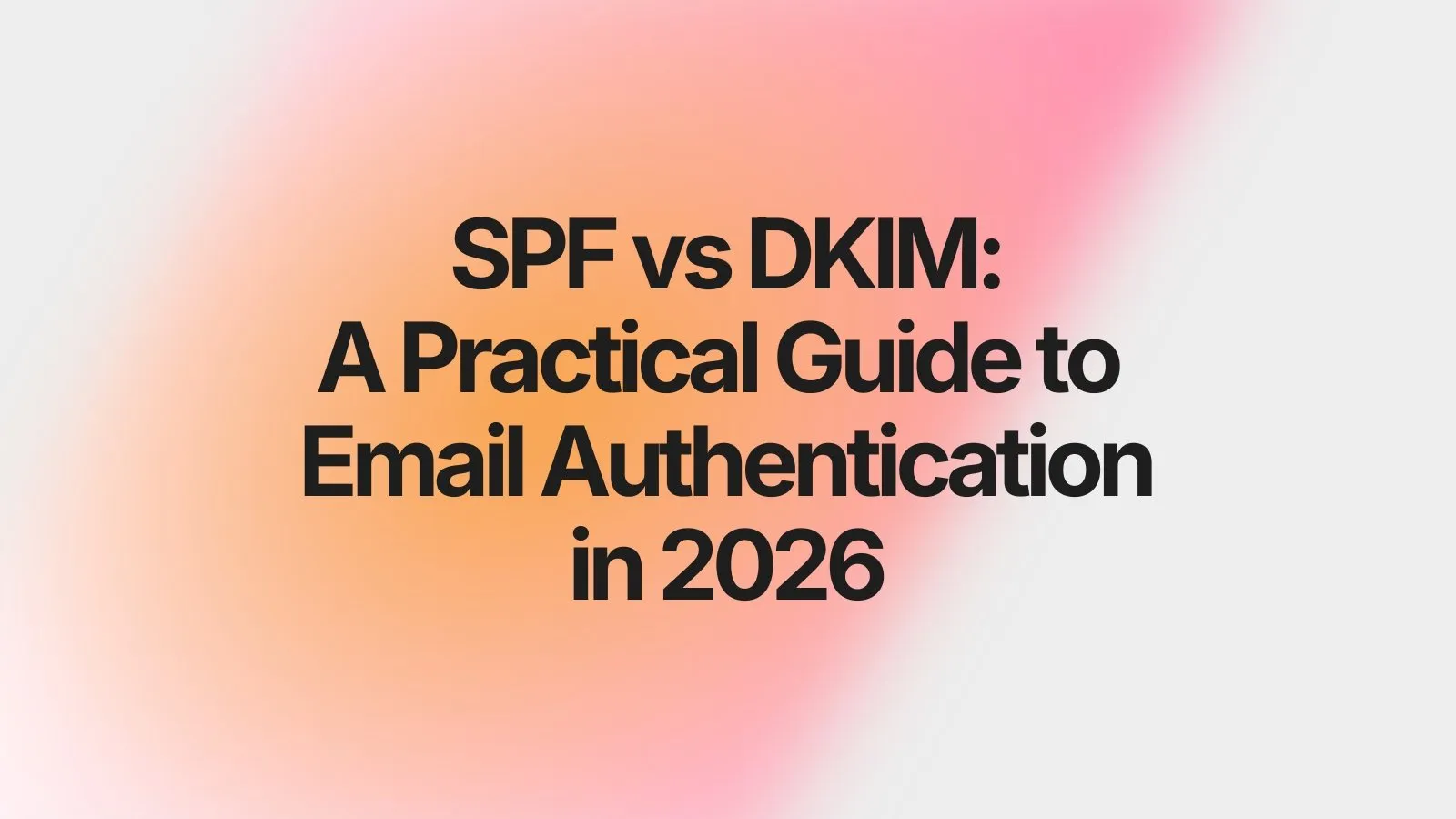 Spf vs Dkim: A Practical Guide to Email Authentication in 2026